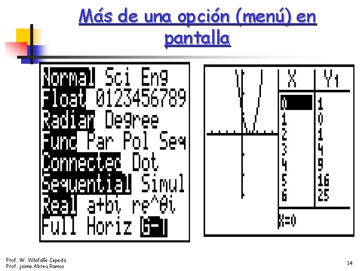 Más de una opción (menú) en pantalla Prof. W. Villafañe Cepeda Prof. jaime Abreu