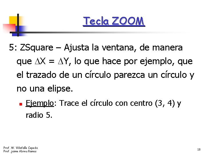 Tecla ZOOM 5: ZSquare – Ajusta la ventana, de manera que X = Y,