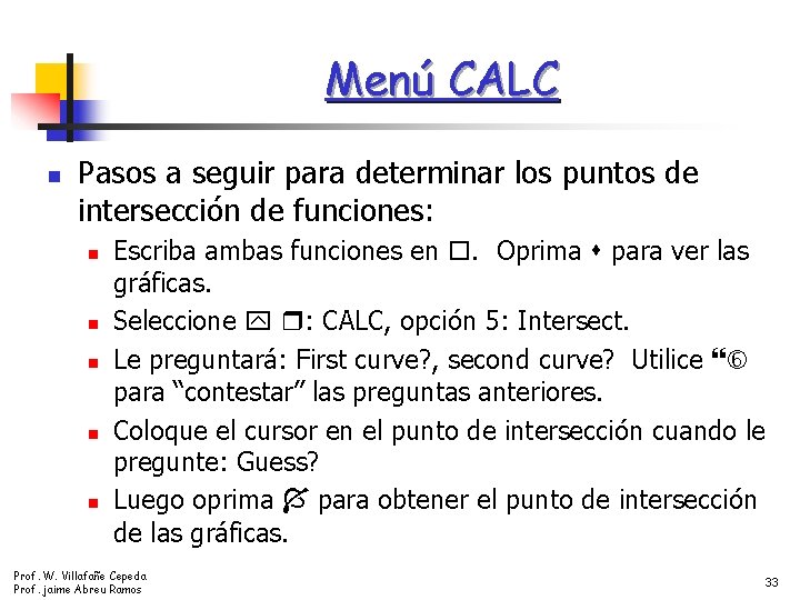 Menú CALC n Pasos a seguir para determinar los puntos de intersección de funciones: