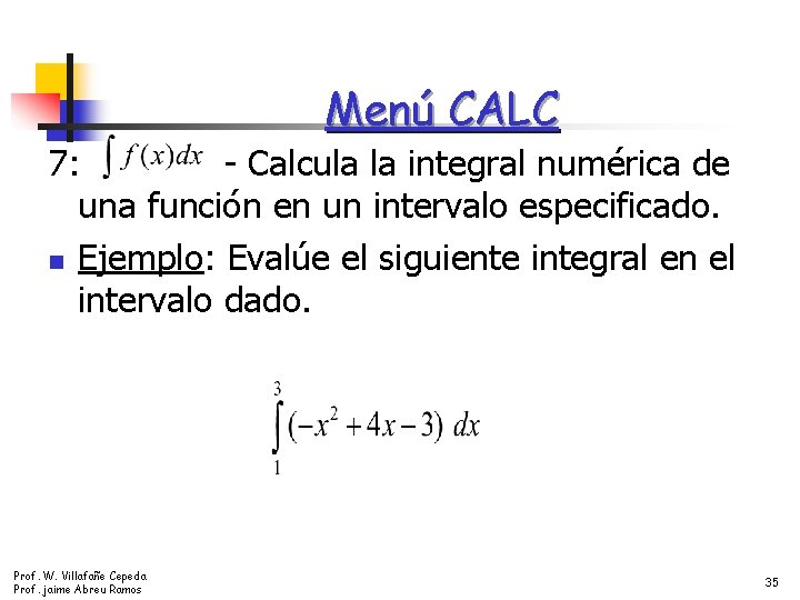 Menú CALC 7: - Calcula la integral numérica de una función en un intervalo