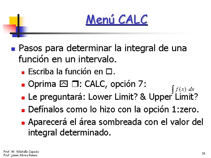 Menú CALC n Pasos para determinar la integral de una función en un intervalo.
