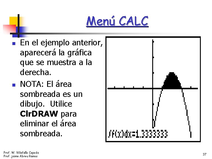 Menú CALC n n En el ejemplo anterior, aparecerá la gráfica que se muestra