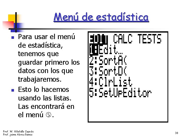 Menú de estadística n n Para usar el menú de estadística, tenemos que guardar