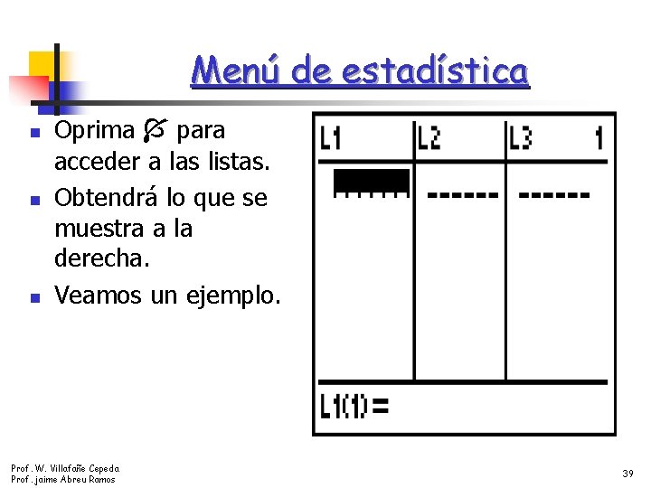 Menú de estadística n n n Oprima para acceder a las listas. Obtendrá lo