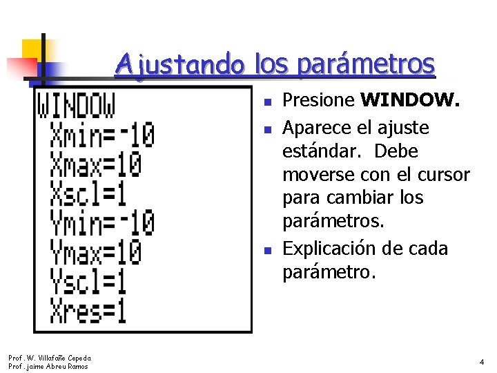 Ajustando los parámetros n n n Prof. W. Villafañe Cepeda Prof. jaime Abreu Ramos