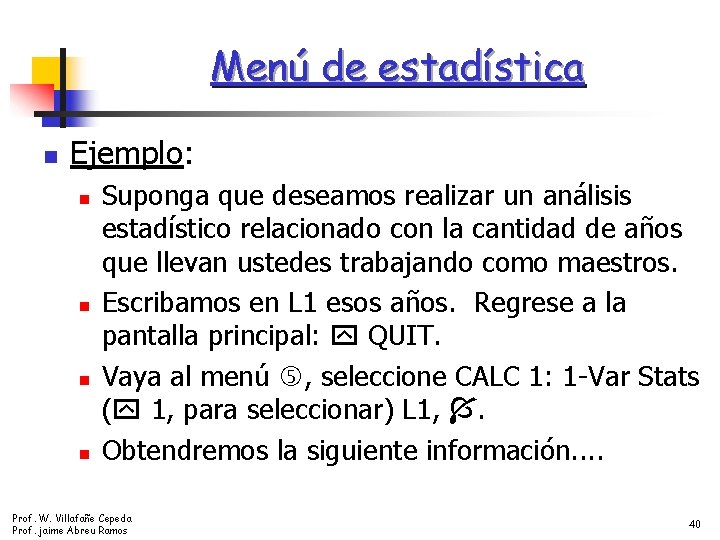 Menú de estadística n Ejemplo: n n Suponga que deseamos realizar un análisis estadístico