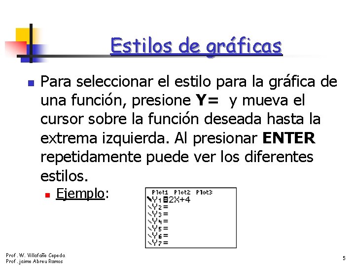 Estilos de gráficas n Para seleccionar el estilo para la gráfica de una función,