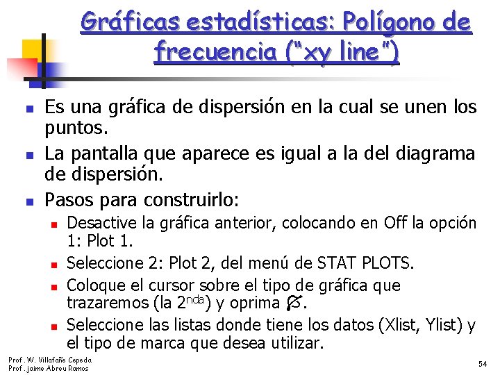 Gráficas estadísticas: Polígono de frecuencia (“xy line”) n n n Es una gráfica de