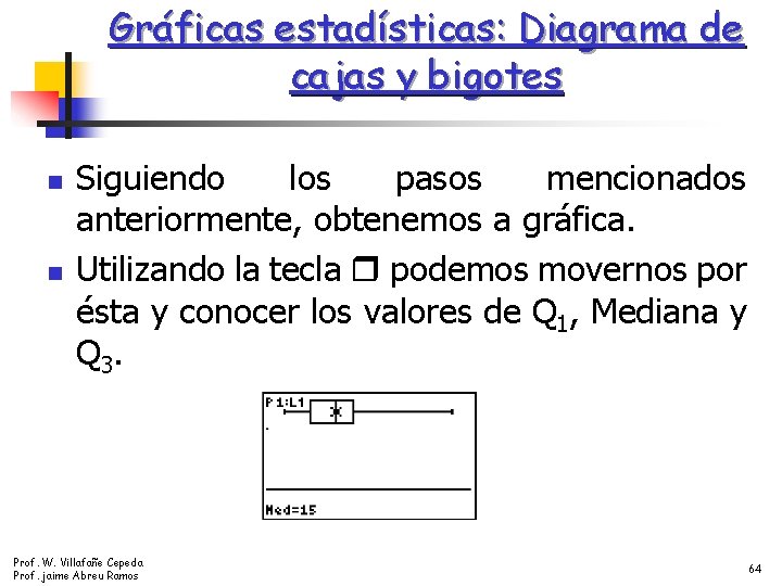 Gráficas estadísticas: Diagrama de cajas y bigotes n n Siguiendo los pasos mencionados anteriormente,