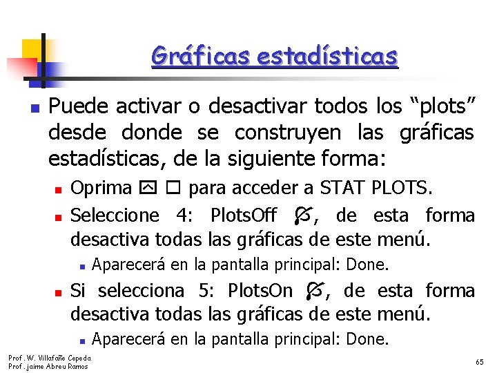 Gráficas estadísticas n Puede activar o desactivar todos los “plots” desde donde se construyen