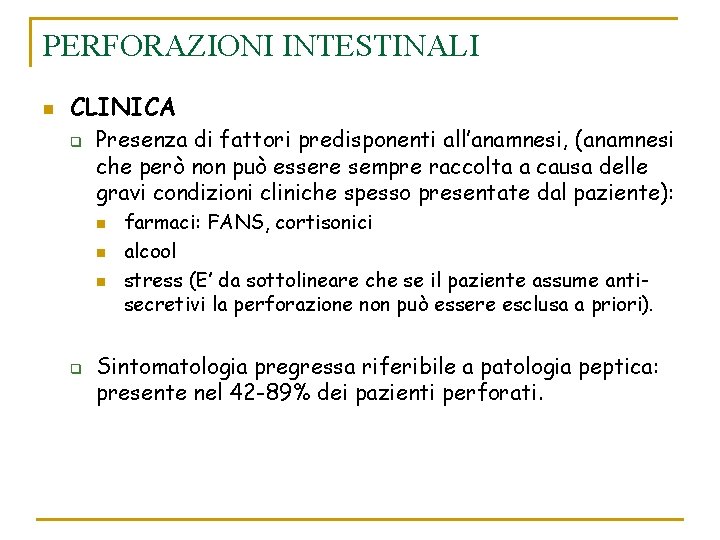 PERFORAZIONI INTESTINALI n CLINICA q Presenza di fattori predisponenti all’anamnesi, (anamnesi che però non