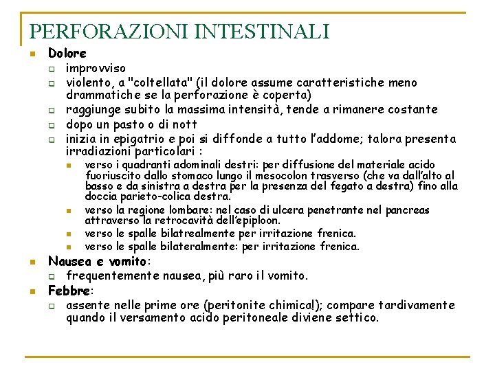 PERFORAZIONI INTESTINALI n Dolore q improvviso q violento, a "coltellata" (il dolore assume caratteristiche