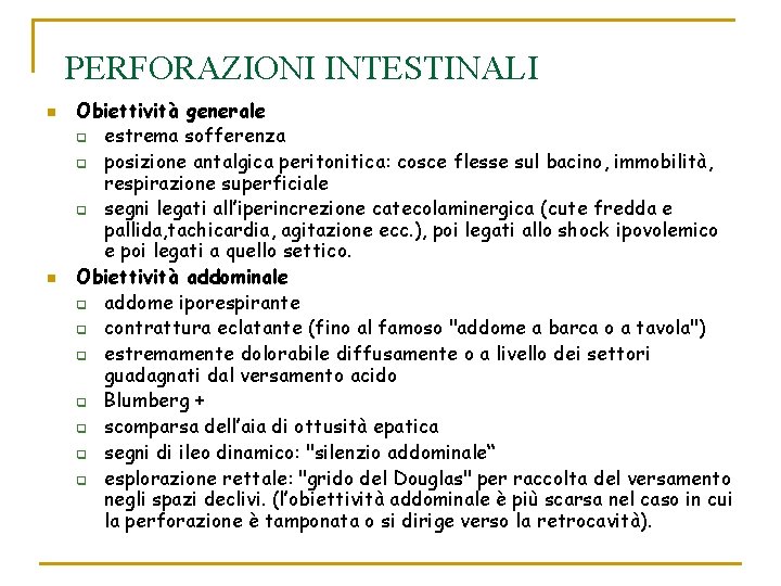 PERFORAZIONI INTESTINALI n n Obiettività generale q estrema sofferenza q posizione antalgica peritonitica: cosce