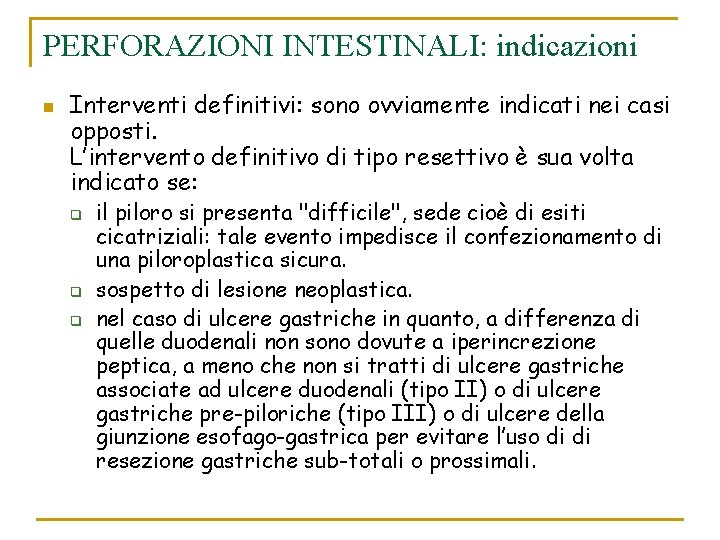 PERFORAZIONI INTESTINALI: indicazioni n Interventi definitivi: sono ovviamente indicati nei casi opposti. L’intervento definitivo