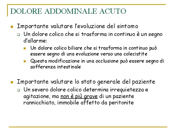 DOLORE ADDOMINALE ACUTO n Importante valutare l’evoluzione del sintomo q Un dolore colico che