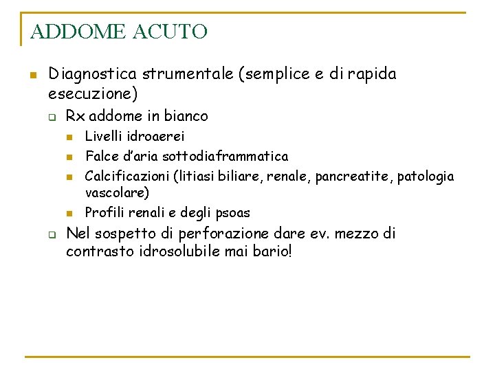 ADDOME ACUTO n Diagnostica strumentale (semplice e di rapida esecuzione) q Rx addome in