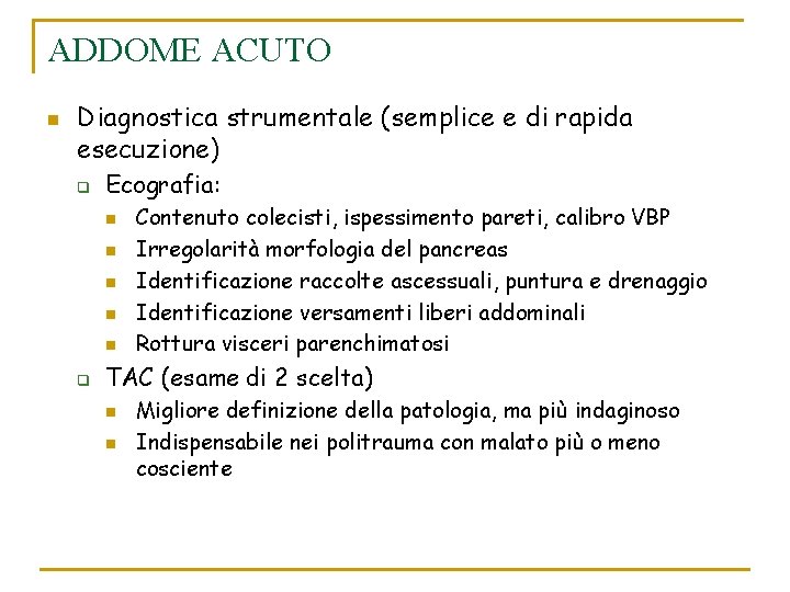 ADDOME ACUTO n Diagnostica strumentale (semplice e di rapida esecuzione) q Ecografia: n n