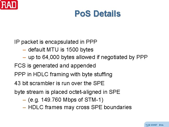 Po. S Details IP packet is encapsulated in PPP – default MTU is 1500 Po. S Details IP packet is encapsulated in PPP – default MTU is 1500