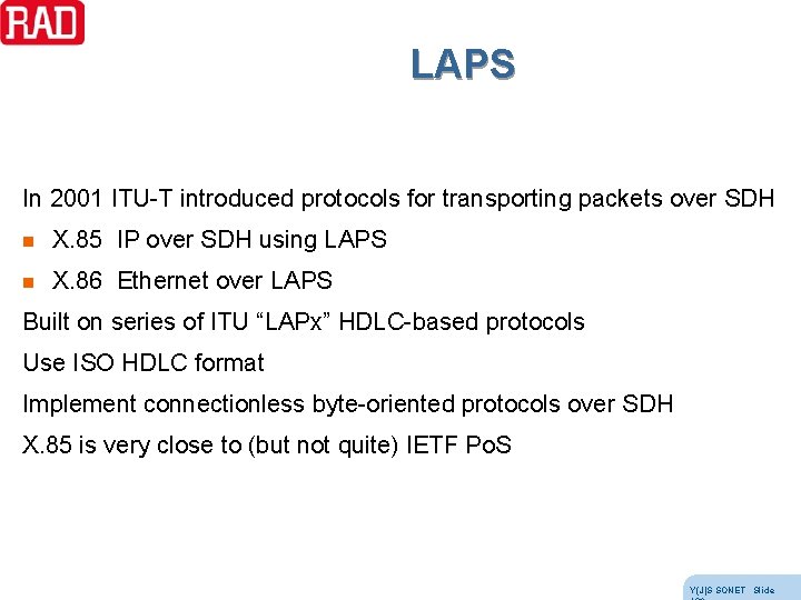 LAPS In 2001 ITU-T introduced protocols for transporting packets over SDH n X. 85 LAPS In 2001 ITU-T introduced protocols for transporting packets over SDH n X. 85