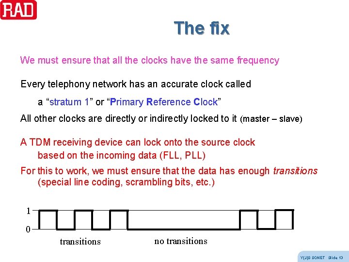 The fix We must ensure that all the clocks have the same frequency Every The fix We must ensure that all the clocks have the same frequency Every