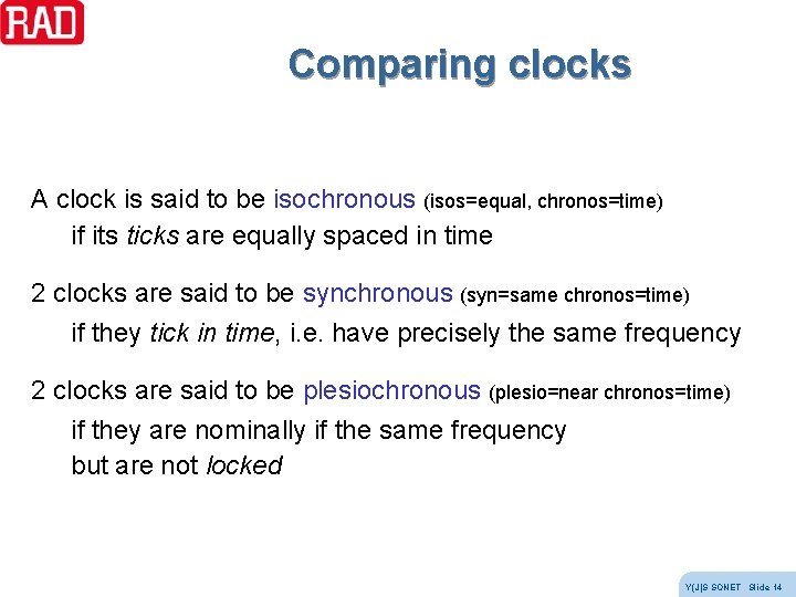 Comparing clocks A clock is said to be isochronous (isos=equal, chronos=time) if its ticks Comparing clocks A clock is said to be isochronous (isos=equal, chronos=time) if its ticks