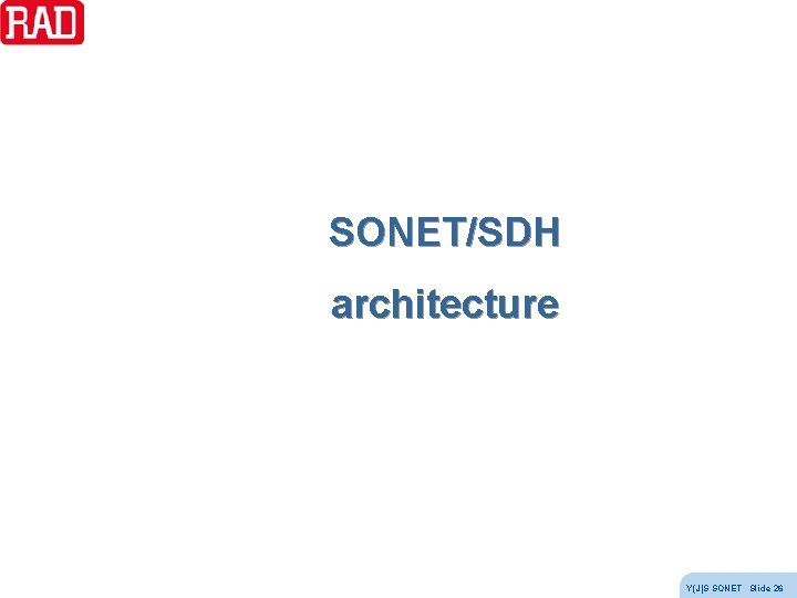 SONET/SDH architecture Y(J)S SONET Slide 26 SONET/SDH architecture Y(J)S SONET Slide 26
