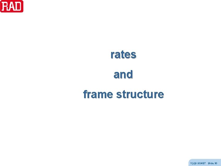 rates and frame structure Y(J)S SONET Slide 30 rates and frame structure Y(J)S SONET Slide 30
