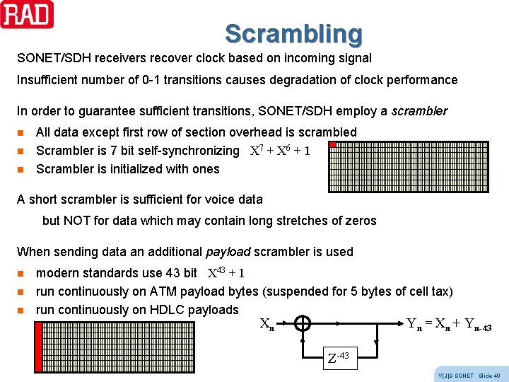 Scrambling SONET/SDH receivers recover clock based on incoming signal Insufficient number of 0 -1 Scrambling SONET/SDH receivers recover clock based on incoming signal Insufficient number of 0 -1