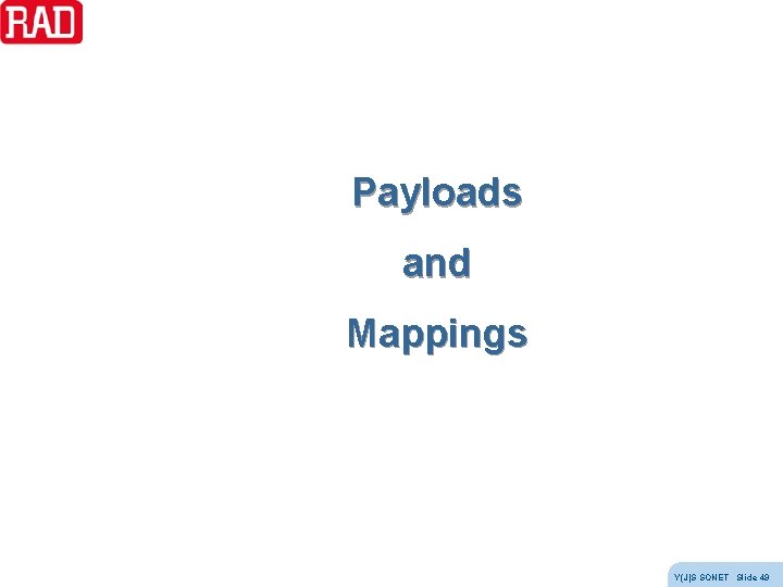 Payloads and Mappings Y(J)S SONET Slide 49 Payloads and Mappings Y(J)S SONET Slide 49