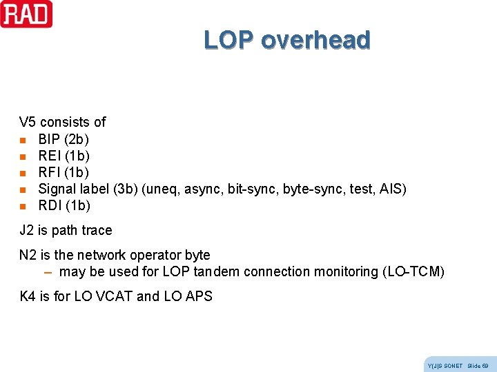 LOP overhead V 5 consists of n BIP (2 b) n REI (1 b) LOP overhead V 5 consists of n BIP (2 b) n REI (1 b)