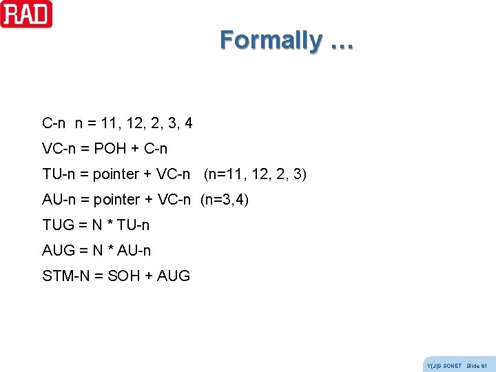 Formally … C-n n = 11, 12, 2, 3, 4 VC-n = POH + Formally … C-n n = 11, 12, 2, 3, 4 VC-n = POH +
