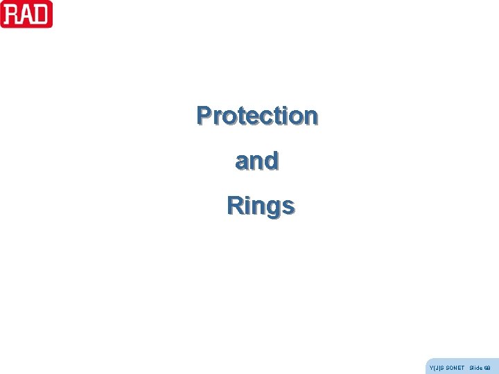 Protection and Rings Y(J)S SONET Slide 68 Protection and Rings Y(J)S SONET Slide 68