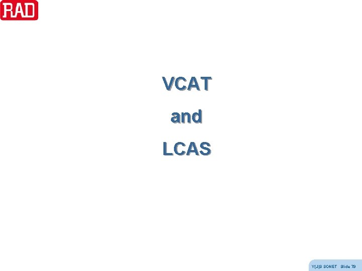 VCAT and LCAS Y(J)S SONET Slide 79 VCAT and LCAS Y(J)S SONET Slide 79
