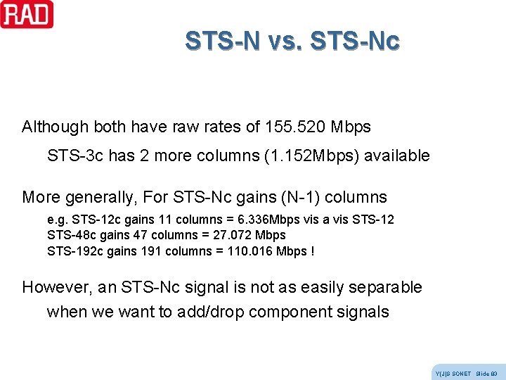 STS-N vs. STS-Nc Although both have raw rates of 155. 520 Mbps STS-3 c STS-N vs. STS-Nc Although both have raw rates of 155. 520 Mbps STS-3 c