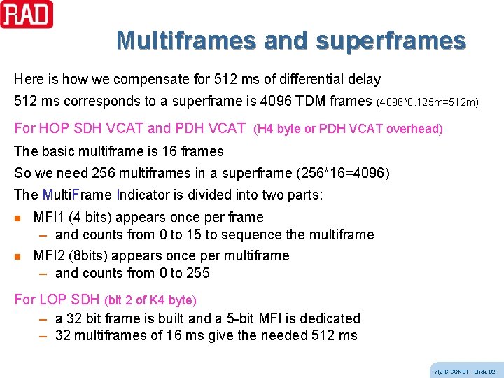 Multiframes and superframes Here is how we compensate for 512 ms of differential delay Multiframes and superframes Here is how we compensate for 512 ms of differential delay