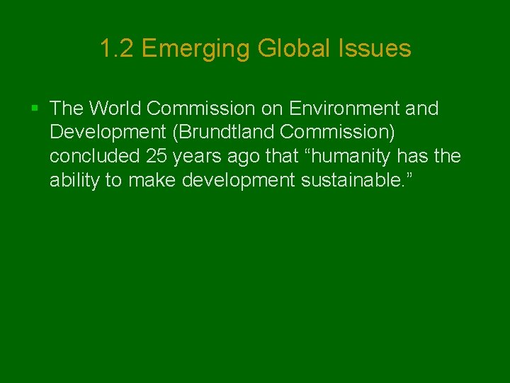 1. 2 Emerging Global Issues § The World Commission on Environment and Development (Brundtland