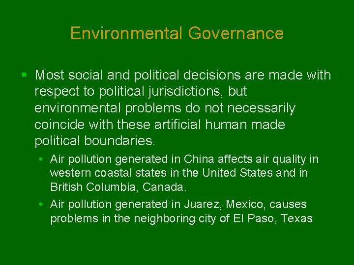 Environmental Governance § Most social and political decisions are made with respect to political