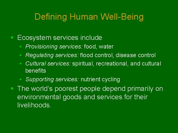 Defining Human Well-Being § Ecosystem services include • Provisioning services: food, water • Regulating