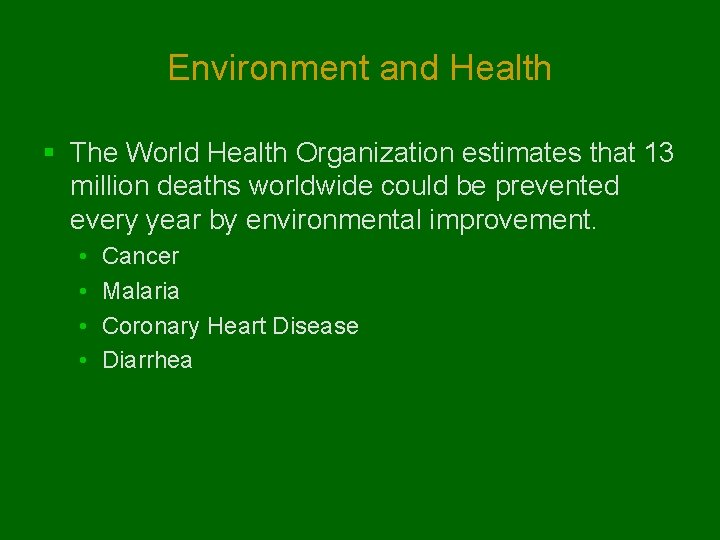 Environment and Health § The World Health Organization estimates that 13 million deaths worldwide