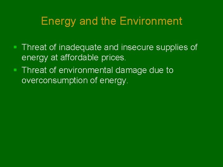 Energy and the Environment § Threat of inadequate and insecure supplies of energy at