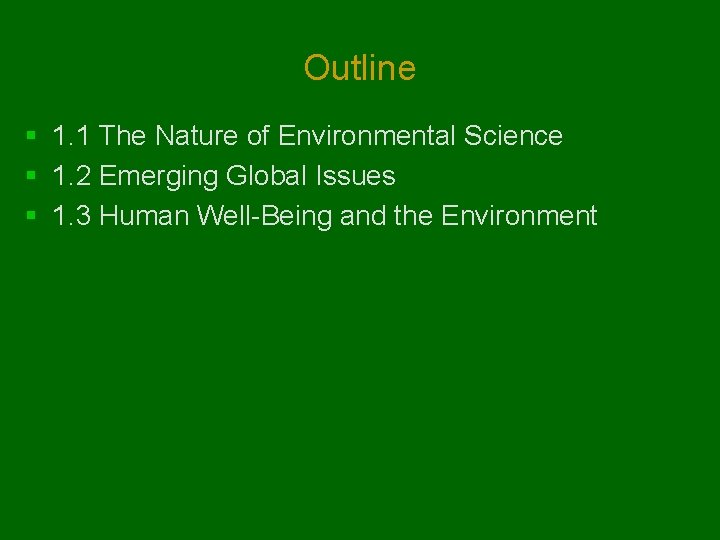 Outline § 1. 1 The Nature of Environmental Science § 1. 2 Emerging Global