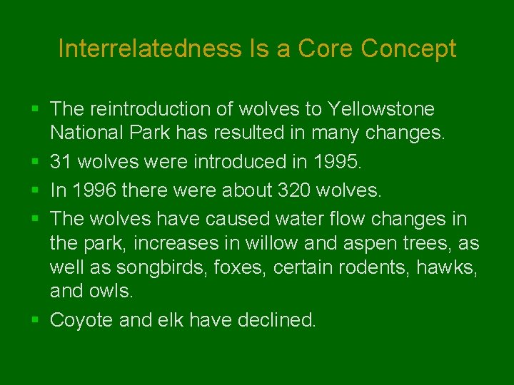 Interrelatedness Is a Core Concept § The reintroduction of wolves to Yellowstone National Park