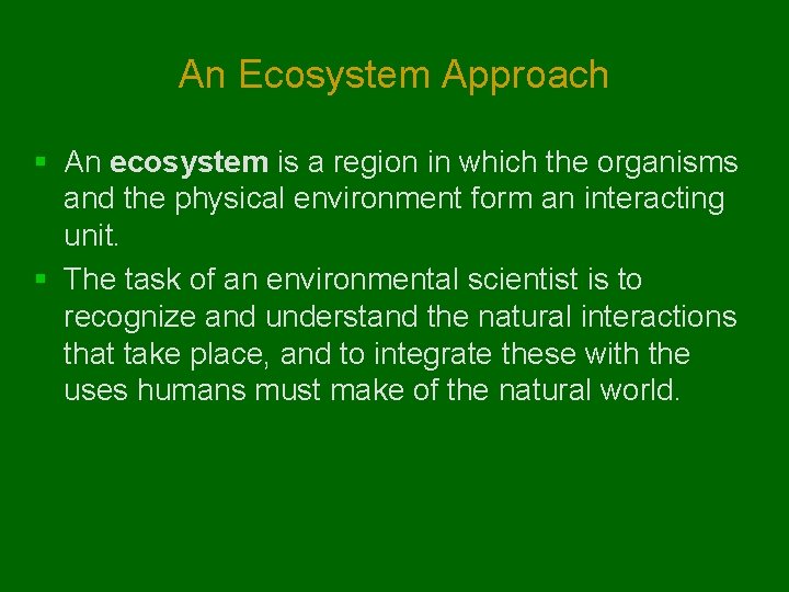 An Ecosystem Approach § An ecosystem is a region in which the organisms and