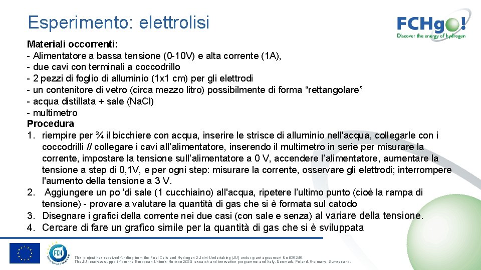 Esperimento: elettrolisi Materiali occorrenti: - Alimentatore a bassa tensione (0 -10 V) e alta