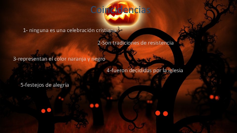 Coincidencias 1 - ninguna es una celebración cristiana 2 -Son tradiciones de resistencia 3