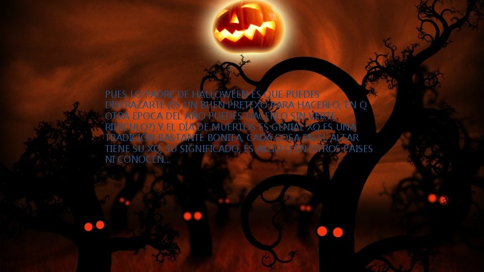 PUES LO PADRE DE HALLOWEEN ES QUE PUEDES DISFRAZARTE (ES UN BUEN PRETEXO PARA