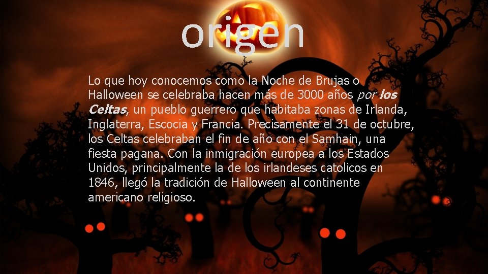 origen Lo que hoy conocemos como la Noche de Brujas o Halloween se celebraba