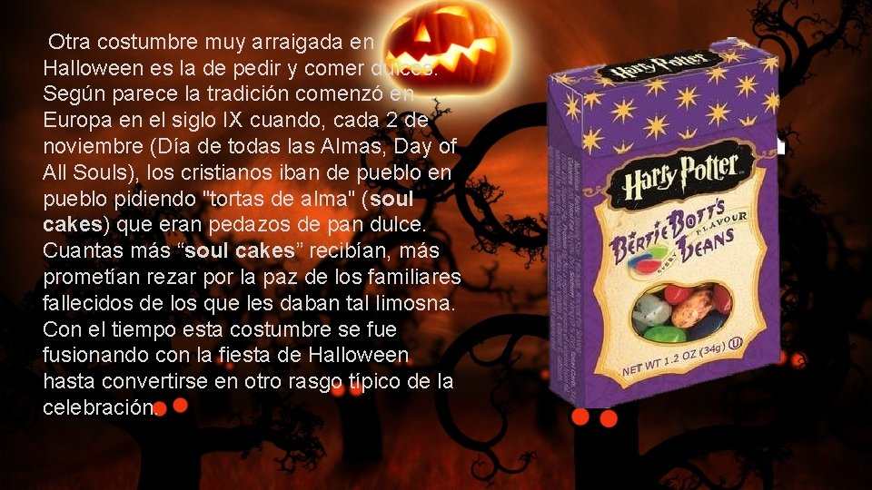  Otra costumbre muy arraigada en Halloween es la de pedir y comer dulces.