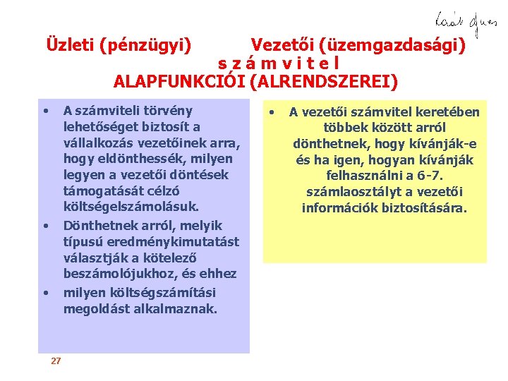 Üzleti (pénzügyi) Vezetői (üzemgazdasági) számvitel ALAPFUNKCIÓI (ALRENDSZEREI) • A számviteli törvény lehetőséget biztosít a