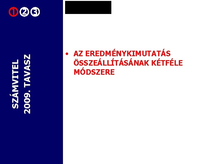 SZÁMVITEL 2009. TAVASZ • AZ EREDMÉNYKIMUTATÁS ÖSSZEÁLLÍTÁSÁNAK KÉTFÉLE MÓDSZERE 